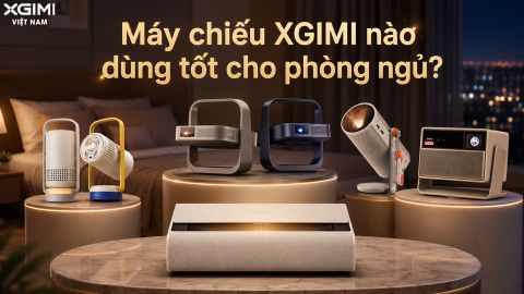 MÁY CHIẾU XGIMI NÀO PHÙ HỢP DÙNG CHO PHÒNG NGỦ NHẤT?