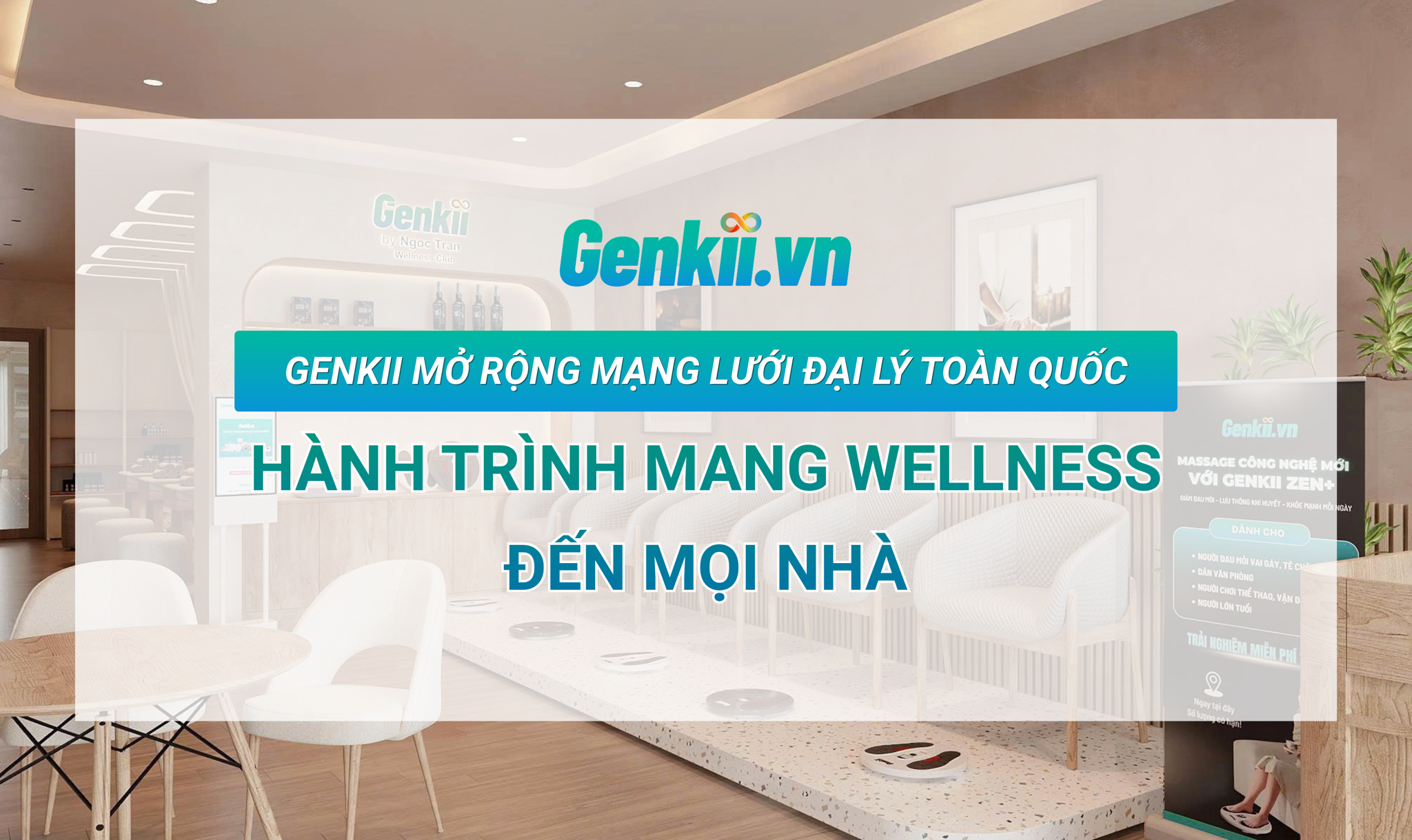 Genkii Mở Rộng Mạng Lưới Đại Lý Toàn Quốc: Hành Trình Mang Wellness Đến Mọi Nhà