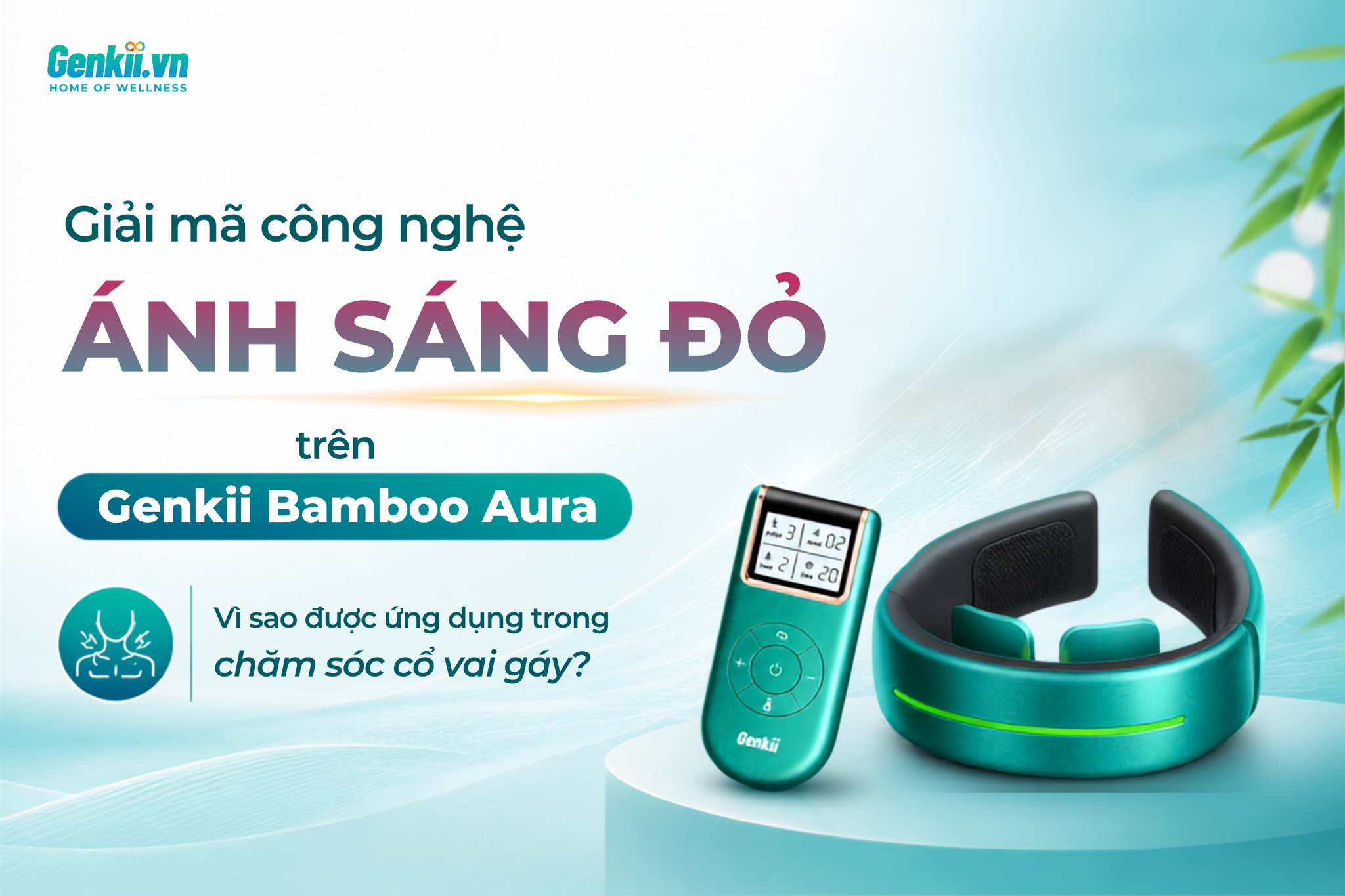 Giải mã công nghệ ánh sáng đỏ trên Genkii Bamboo Aura: Vì sao được ứng dụng trong chăm sóc cổ vai gáy?