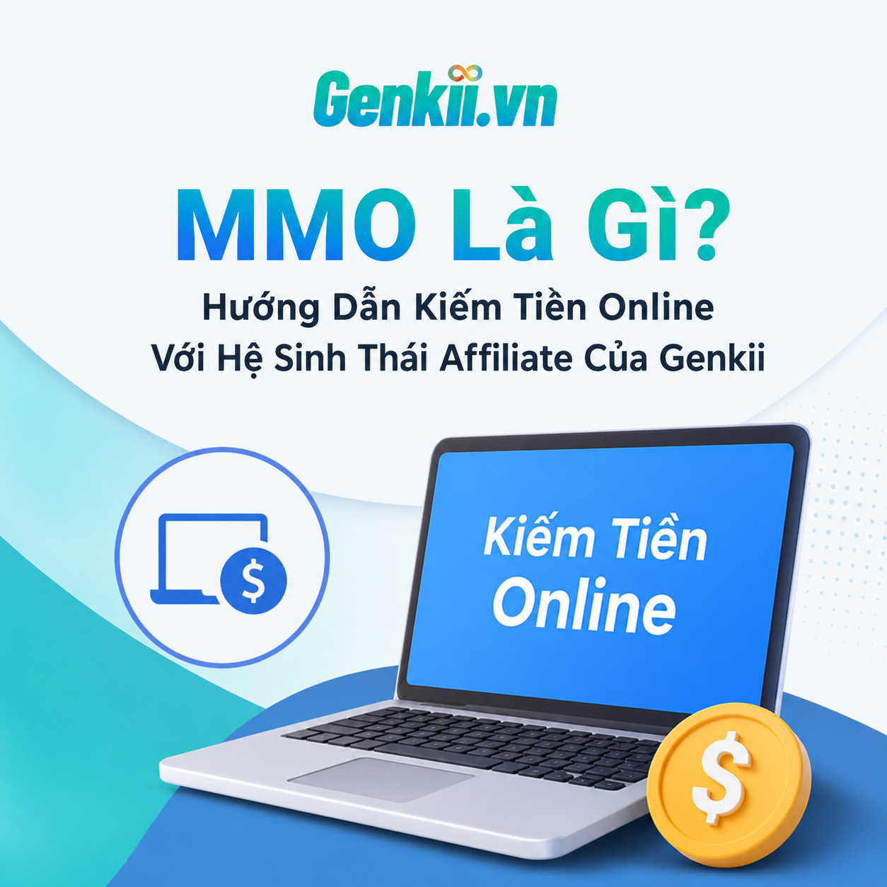 MMO Là Gì? Hướng Dẫn Kiếm Tiền Online Với Hệ Sinh Thái Affiliate Của Genkii