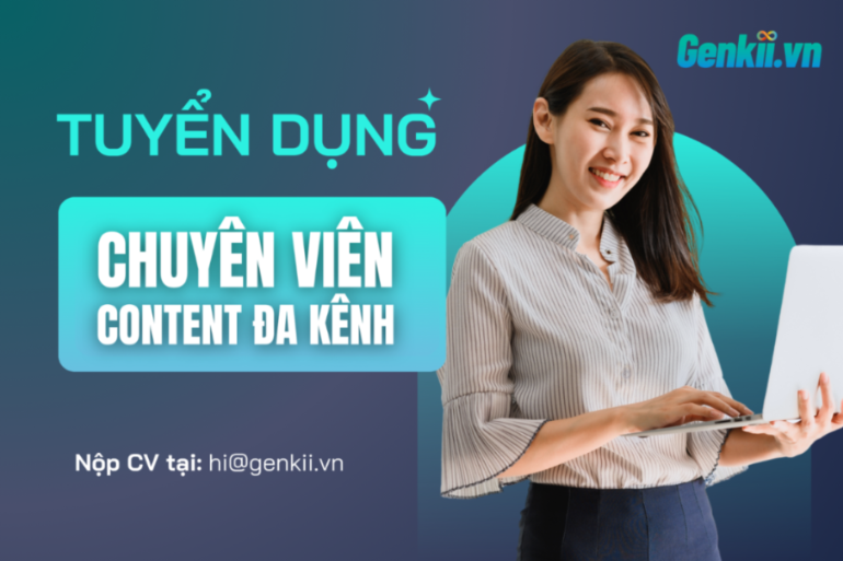 [Hà Nội] Genkii.vn tuyển dụng Chuyên viên Content đa kênh