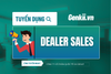 Tuyển dụng Chuyên viên kinh doanh phân phối (Dealer Sales)