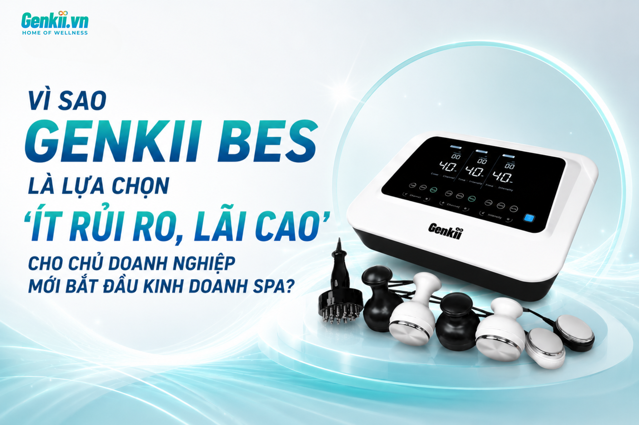 Vì sao Genkii Bes là lựa chọn 'ít rủi ro, lãi cao' cho chủ doanh nghiệp mới bắt đầu kinh doanh spa?
