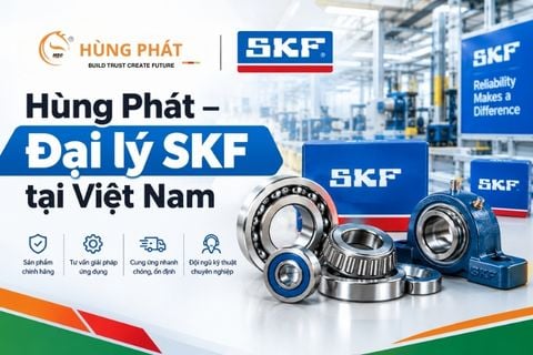 HÙNG PHÁT - ĐẠI LÝ SKF CHÍNH HÃNG TẠI VIỆT NAM