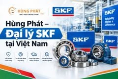 HÙNG PHÁT - ĐẠI LÝ SKF CHÍNH HÃNG TẠI VIỆT NAM