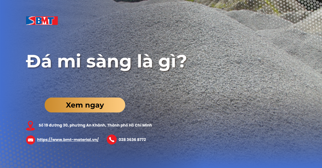 Đá mi sàng là gì? Tiêu chuẩn và ứng dụng