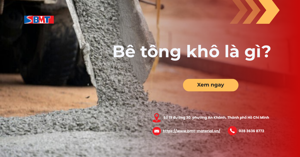 Bê tông khô là gì? Giải pháp vật liệu hiện đại và vai trò cốt liệu