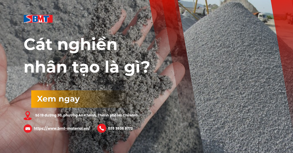 Cát nghiền nhân tạo là gì? Phân loại, so sánh và ứng dụng