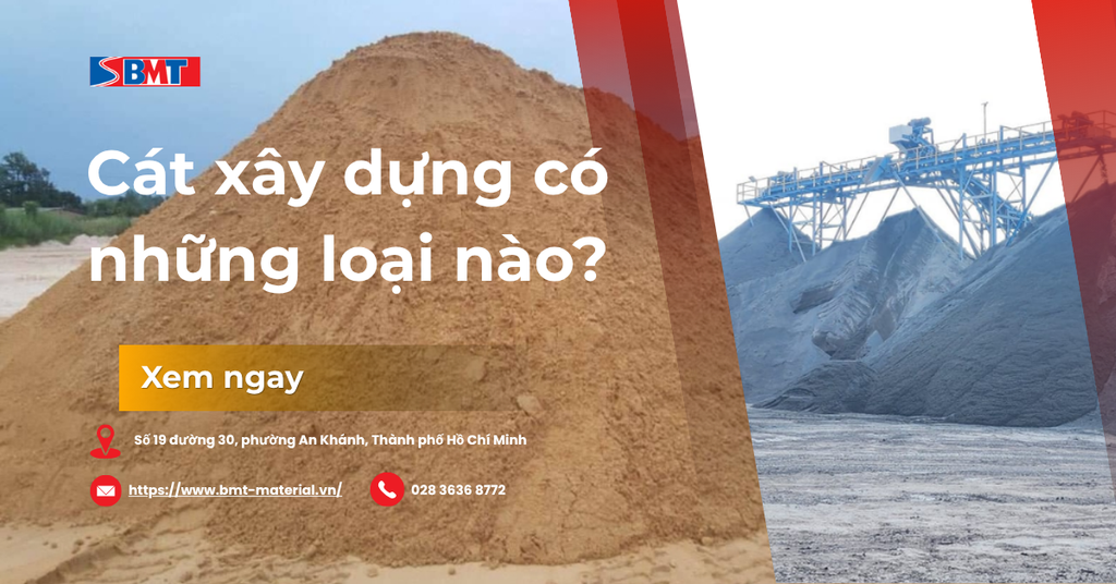 Cát xây dựng có những loại nào? Phân loại và cách chọn