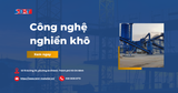 Công nghệ nghiền khô: Giải pháp sản xuất cát nhân tạo chất lượng cao