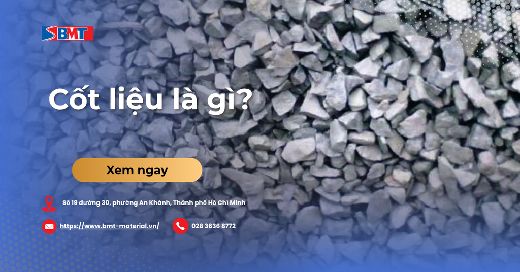 Cốt liệu là gì? Phân loại và tiêu chuẩn cốt liệu
