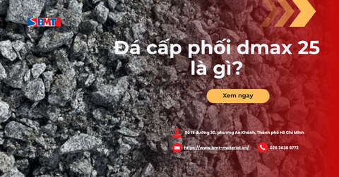 Đá cấp phối dmax 25 là gì? Tiêu chuẩn, báo giá và cách nghiệm thu