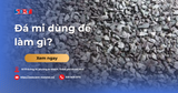Đá mi dùng để làm gì? Ưu điểm và ứng dụng trong công trình