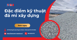 Đặc điểm kỹ thuật đá mi xây dựng. So sánh đá mi với cát trong xây dựng