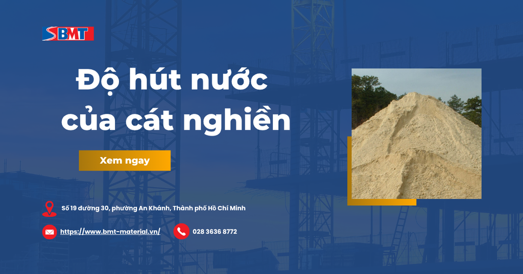 Độ hút nước của cát nghiền: Tiêu chuẩn TCVN và giải pháp xử lý bê tông
