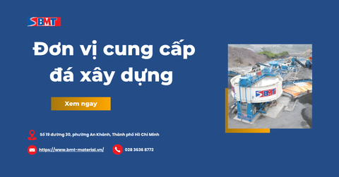 Đơn vị cung cấp đá xây dựng công trình số lượng lớn, uy tín 2026