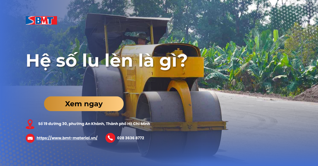 Hệ số lu lèn là gì? Bảng tra hệ số và Cách tính chuẩn TCVN