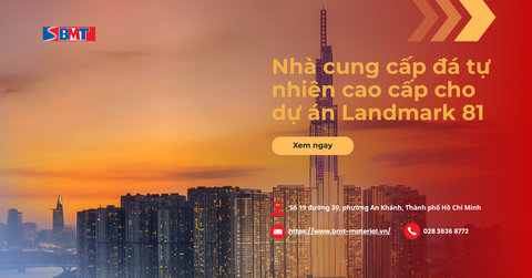 Nhà cung cấp đá tự nhiên cao cấp cho dự án Landmark 81