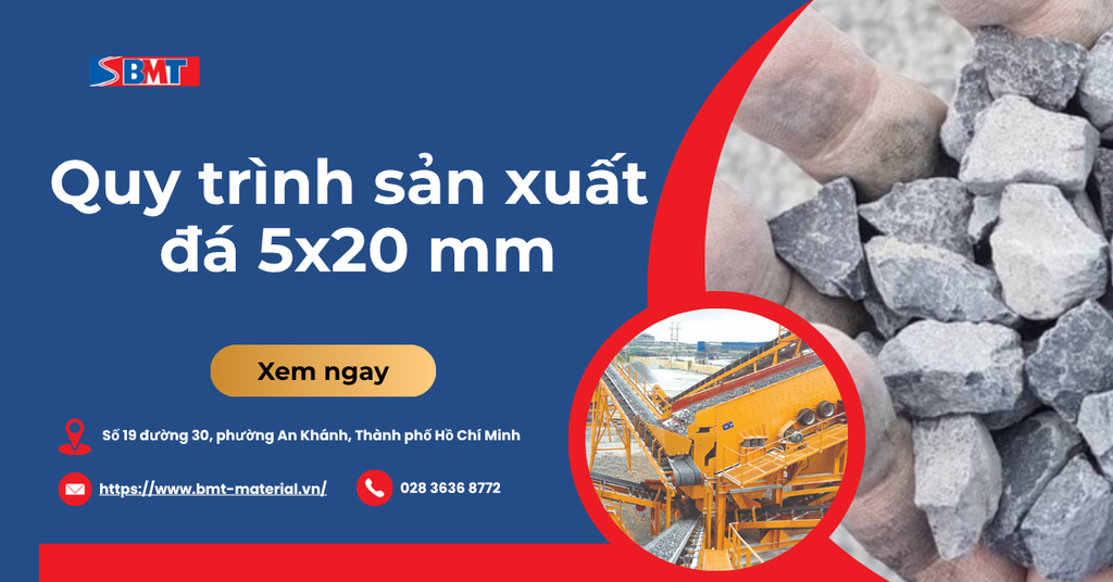 Quy trình sản xuất đá 5x20 mm từ mỏ của BMT Material