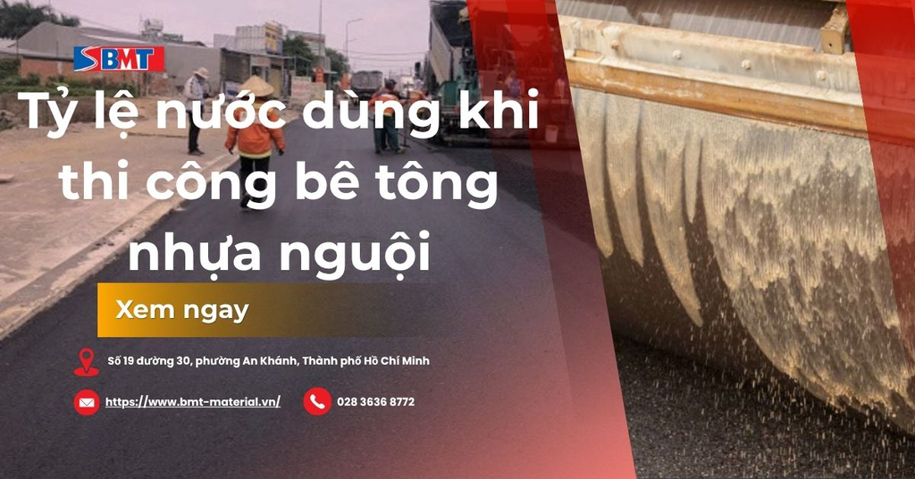 Tỷ lệ nước dùng khi thi công bê tông nhựa nguội