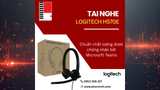 Tai nghe Logitech H570e: Giữ kết nối ổn định, tối ưu chất lượng cuộc họp 💼