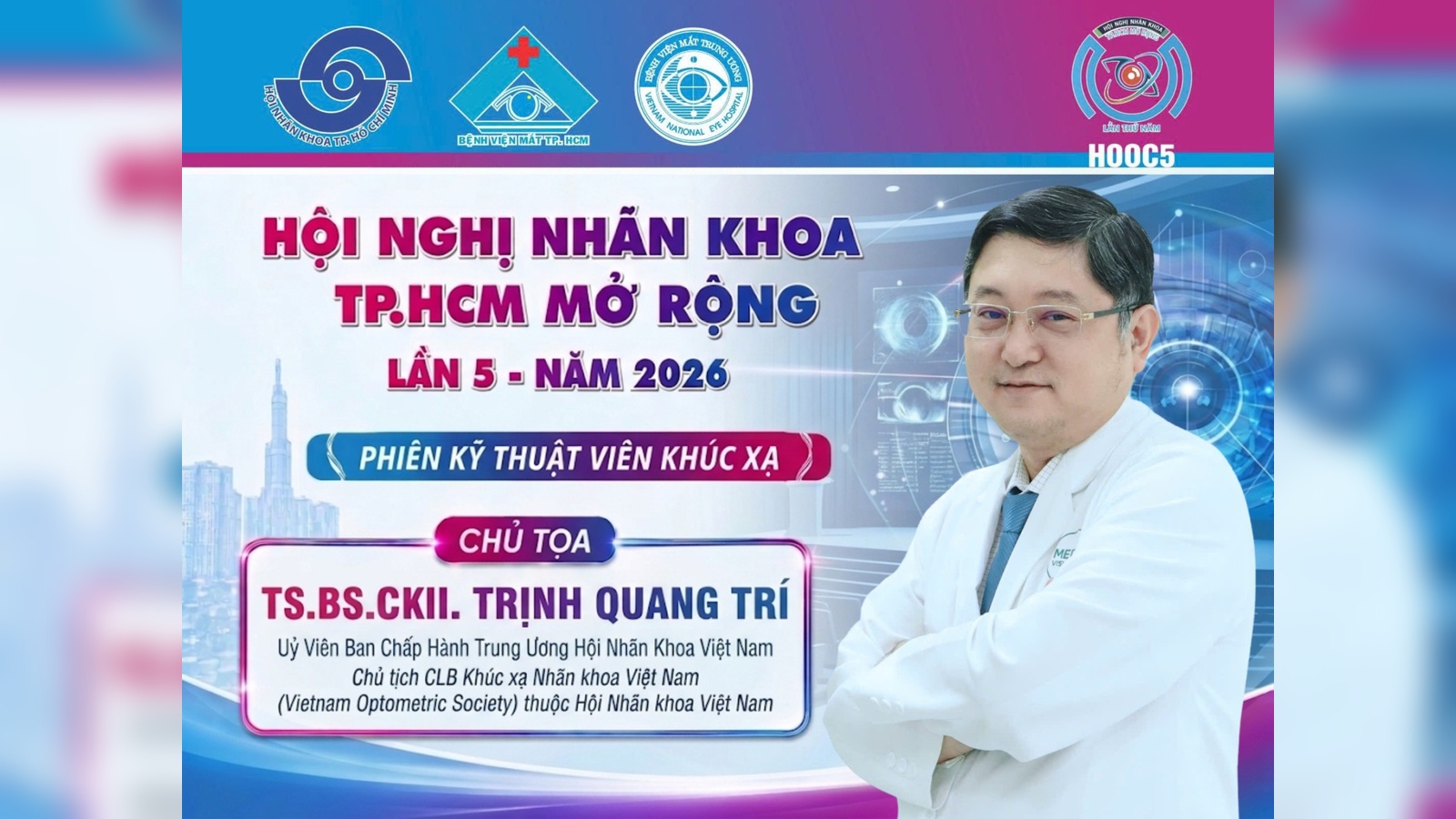 TS.BS.CKII Trịnh Quang Trí đồng hành cùng Hội nghị Nhãn khoa TP.HCM Mở rộng lần 5 - HOOC5 2026