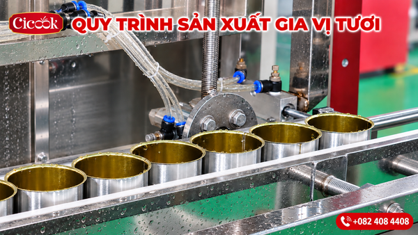 Khám Phá Quy Trình Sản Xuất Gia Vị Tươi Chuẩn An Toàn Thực Phẩm Tại Nhà Máy CiCook