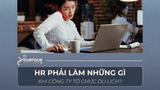 HR phải làm gì khi công ty tổ chức du lịch? Toàn bộ quy trình & giải pháp tối ưu cho doanh nghiệp