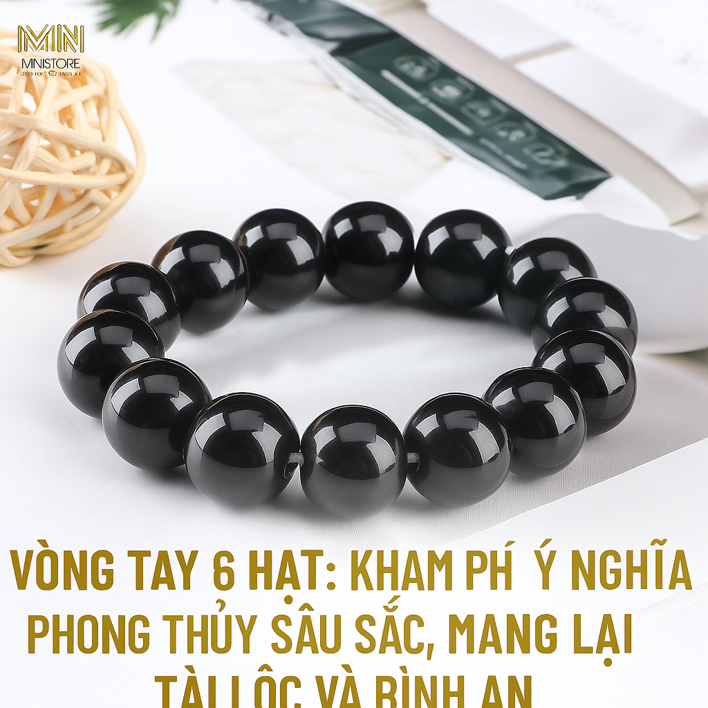 Vòng Tay 6 Hạt: Khám Phá Ý Nghĩa Phong Thủy Sâu Sắc, Mang Lại Tài Lộc Và Bình An
