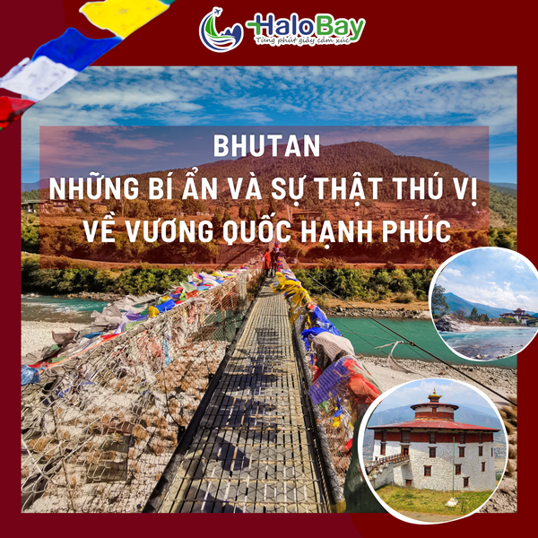 BHUTAN – NHỮNG BÍ ẨN VÀ SỰ THẬT THÚ VỊ VỀ VƯƠNG QUỐC HẠNH PHÚC