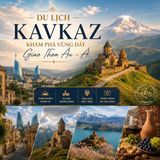 DU LỊCH KAVKAZ LÀ GÌ? KHÁM PHÁ VÙNG ĐẤT GIAO THOA ÂU – Á