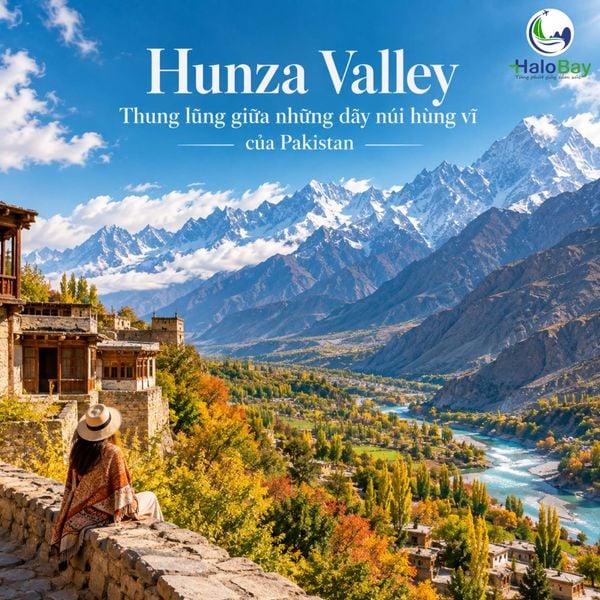 Hunza Valley – Thung lũng giữa những dãy núi hùng vĩ của Pakistan