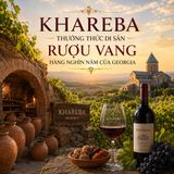 Khareba Georgia – Di Sản Rượu Vang Hàng Nghìn Năm | HaloBay