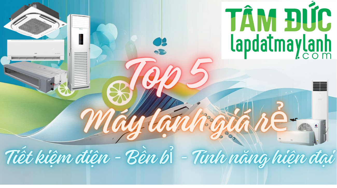 TOP 5 Máy lạnh giá rẻ, chất lượng nhất thị trường 2026