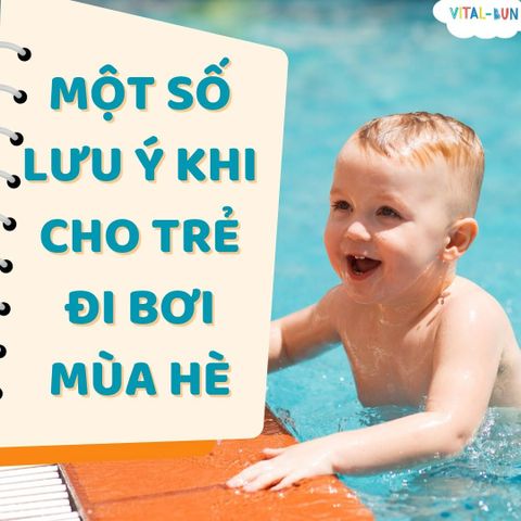 MỘT SỐ LƯU Ý KHI CHO TRẺ ĐI BƠI MÙA HÈ