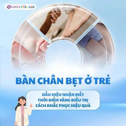 Bàn chân bẹt ở trẻ em: Dấu hiệu nhận biết, thời điểm vàng điều trị và cách khắc phục