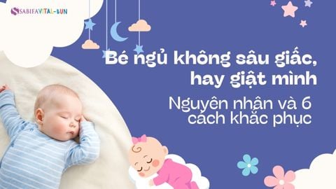 Bé ngủ không sâu giấc, hay giật mình: Nguyên nhân và 6 cách khắc phục