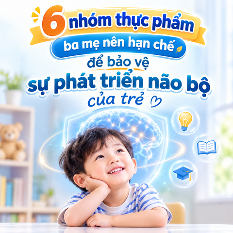 6 nhóm thực phẩm ba mẹ nên hạn chế để bảo vệ não bộ của trẻ