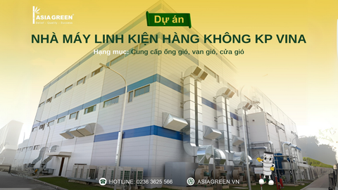DẤU ẤN ASIA GREEN TẠI NHÀ MÁY LINH KIỆN HÀNG KHÔNG KP VINA: CHINH PHỤC CHUẨN MỰC QUỐC TẾ