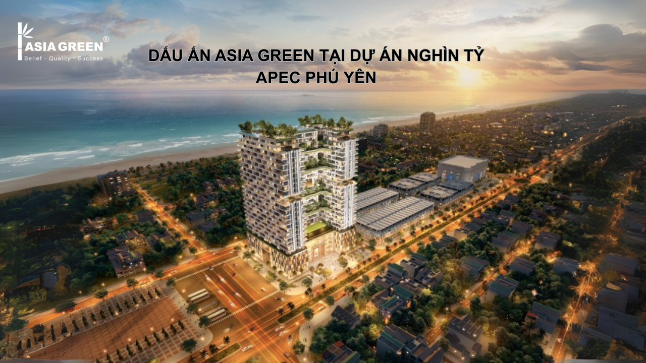 DẤU ẤN ASIA GREEN TẠI DỰ ÁN NGHÌN TỶ APEC PHÚ YÊN