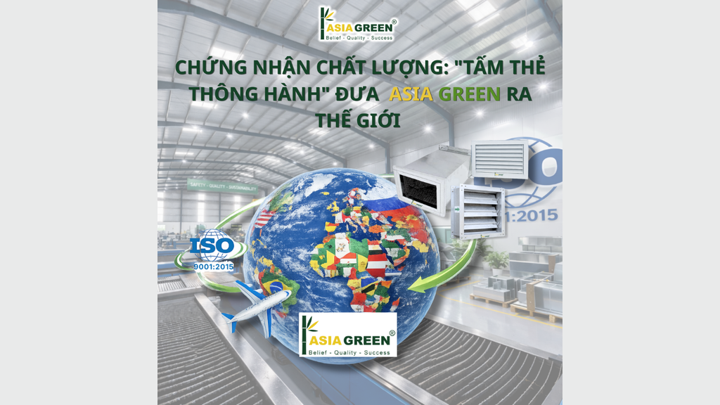 CHỨNG NHẬN CHẤT LƯỢNG: "TẤM THẺ THÔNG HÀNH" ĐƯA ASIA GREEN RA THẾ GIỚI