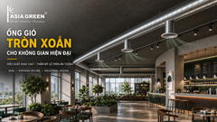 Ống Gió Tròn Xoắn Cho Công Trình Hiện Đại | Asia Green