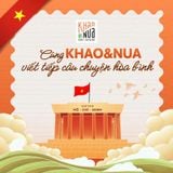 🥳 CÙNG KHAO&NUA VIẾT TIẾP CÂU CHUYỆN HÒA BÌNH