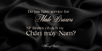 NP Brows có dịch vụ Chân mày Nam không?