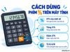 Cách dùng phím % (phần trăm) trên máy tính văn phòng