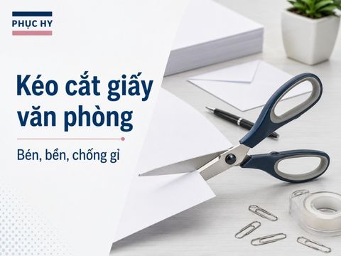 Kéo cắt giấy văn phòng loại nào bén, chống gỉ tốt?