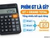 Phím GT là gì? Cách dùng Grand Total và phân biệt GT với M+