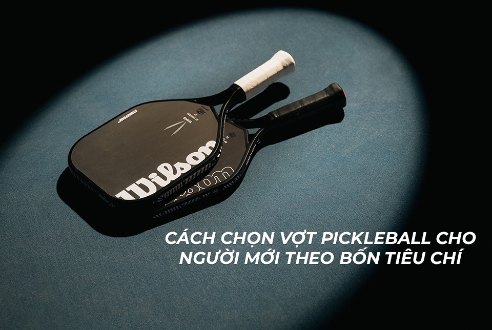 Cách chọn vợt pickleball cho người mới theo bốn tiêu chí