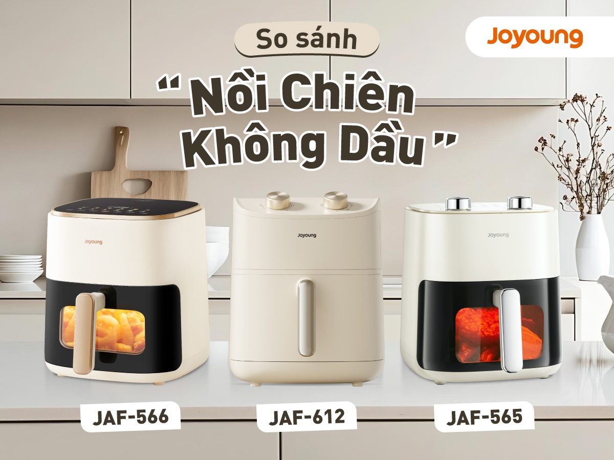 So sánh nồi chiên không dầu Joyoung được ưa chuộng