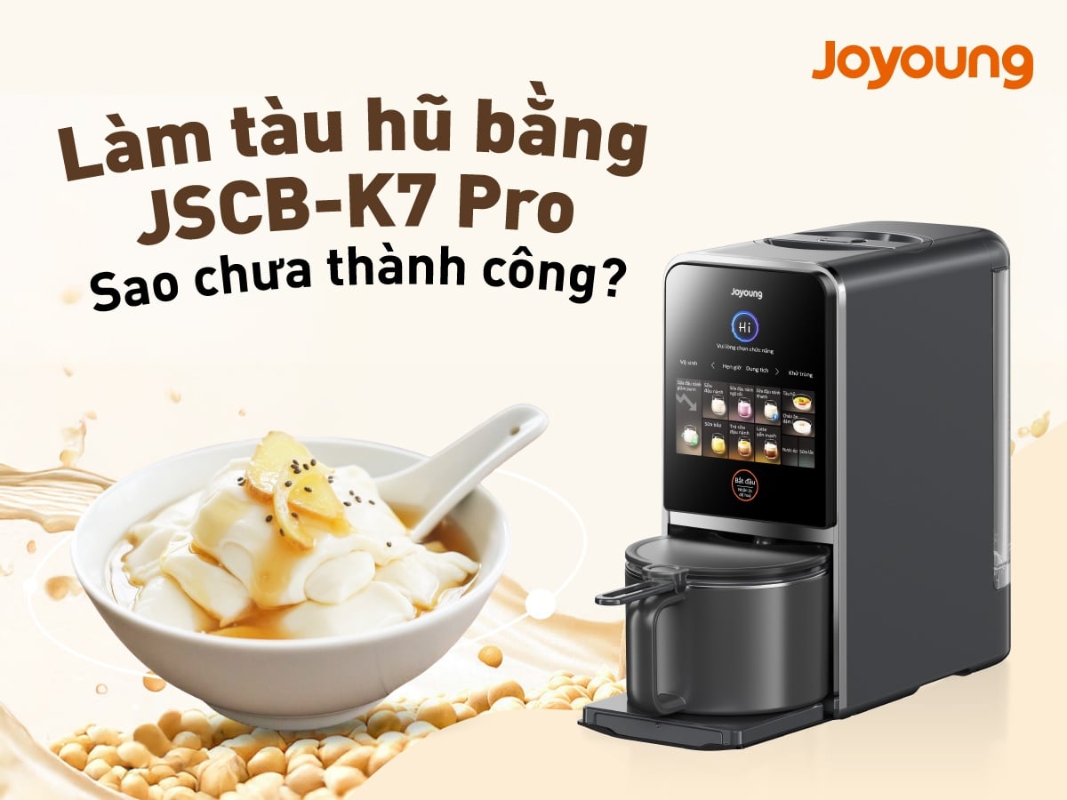 Vì sao làm tàu hũ bằng JSCB-K7 Pro không thành công? Nguyên nhân và cách khắc phục